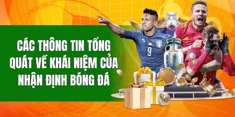 Các thông tin tổng quát về khái niệm của nhận định bóng đá
