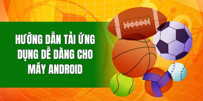 Hướng dẫn tải ứng dụng dễ dàng cho máy Android