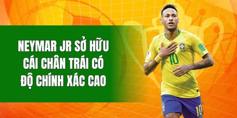 Neymar Jr sở hữu cái chân trái có độ chính xác cao