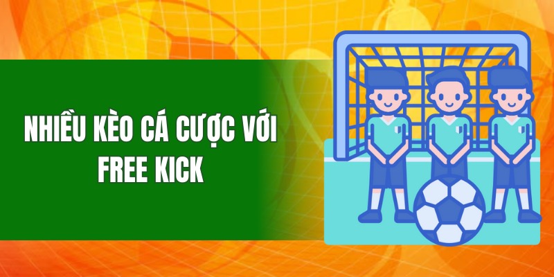Nhiều kèo để cá cược với Free Kick