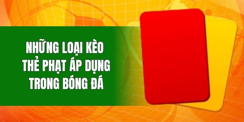 Những loại kèo thẻ phạt áp dụng trong bóng đá