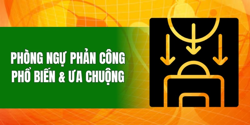 Phòng ngự phản công là chiến thuật phổ biến & được ưa chuộng