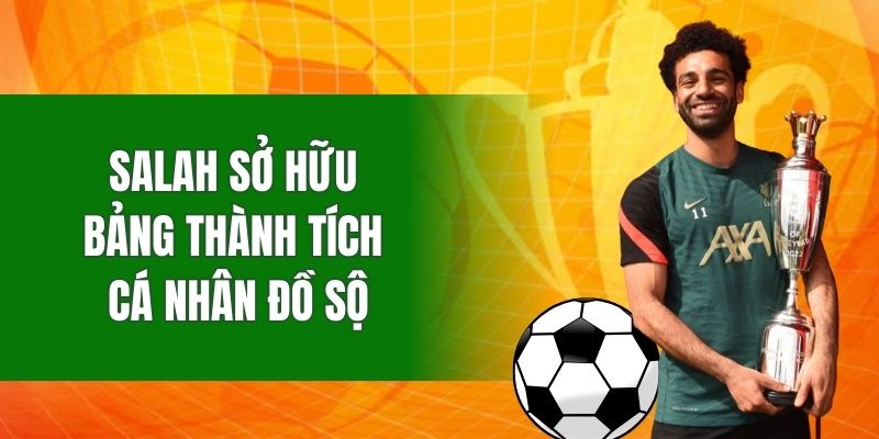 Salah sở hữu bảng thành tích cá nhân đồ sộ
