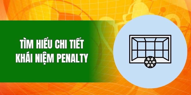 Tìm hiểu chi tiết về khái niệm Penalty