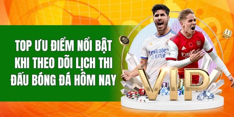Top ưu điểm nổi bật khi theo dõi lịch thi đấu bóng đá hôm nay