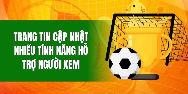 Trang tin cập nhật nhiều tính năng hỗ trợ người xem
